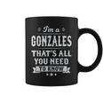 I'm A Gonzales That's All You Need To Know Nachname Nachname Tassen