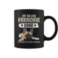 Ist So Ein Frenchie Ding Sachen French Bulldog Tassen