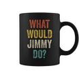 What Would Jimmy Do Retro Fan Stuff Name Jimmy Coffee Mug