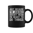 Just Because I'm Awake Lazy Morning People Coffee Mug