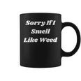 Sorry If I Smell Like Weed Sarcasm On Back Coffee Mug