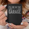 I'll Be In The Garage Father's Day Dad Daddy Grandpa Coffee Mug Personalized Gifts