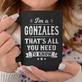 I'm A Gonzales That's All You Need To Know Nachname Nachname Tassen Lustige Geschenke