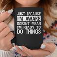 Just Because I'm Awake Lazy Morning People Coffee Mug Unique Gifts