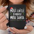Most Likely To Workout With Santa Christmas Matching Family Coffee Mug Funny Gifts