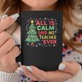 Merry Xmas Christmas Tree All Is Calm Said No Teacher Ever Coffee Mug Personalized Gifts