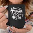 How Can I Pray For You Today Christian Prayer Coffee Mug Unique Gifts