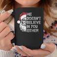 Sarcastic Santa Christmas He Doesn't Believe In You Either Coffee Mug Funny Gifts
