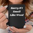 Sorry If I Smell Like Weed Sarcasm On Back Coffee Mug Personalized Gifts