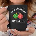 Stop Staring At My Balls Dirty Christmas Adult Humor Coffee Mug Unique Gifts