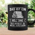 'Das Ist Ein Holz Ding Das Würdest Nicht Understand' Tassen Geschenkideen