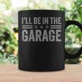 I'll Be In The Garage Father's Day Dad Daddy Grandpa Coffee Mug Gifts ideas