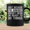 Just Because I'm Awake Lazy Morning People Coffee Mug Gifts ideas