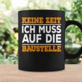 Keine Zeit Ich Muss Auf Die Baus Tassen Geschenkideen