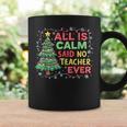 Merry Xmas Christmas Tree All Is Calm Said No Teacher Ever Coffee Mug Gifts ideas