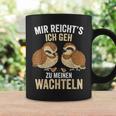 Mir Reichts Ich Geh Zu Meinem Wachteln Züchter German Tassen Geschenkideen