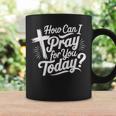 How Can I Pray For You Today Christian Prayer Coffee Mug Gifts ideas