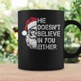 Sarcastic Santa Christmas He Doesn't Believe In You Either Coffee Mug Gifts ideas