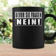 Before Sie Fragen Nein Slogan S Tassen Geschenkideen