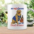 My Pet Smart But My Bud Wiser Dog Lover Coffee Mug Gifts ideas