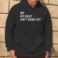 No My Boat Isn't Done Yet Boat Captain Sailing Sailor Hoodie Lifestyle