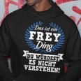 Das Ist Ein Frey Ding Du Würdest Es Nicht Understand Kapuzenpullover Lustige Geschenke