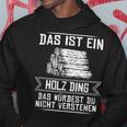 'Das Ist Ein Holz Ding Das Würdest Nicht Understand' Kapuzenpullover Lustige Geschenke