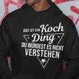 Das Ist Ein Koch Ding Du Würdest Es Nicht Understand Kapuzenpullover Lustige Geschenke