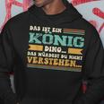 Das Ist Ein König Ding Kapuzenpullover Lustige Geschenke