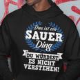 Das Ist Ein Sauer Ding Du Würdest Es Nicht Understand Kapuzenpullover Lustige Geschenke