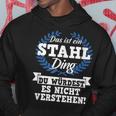 Das Ist Ein Stahl Ding Du Würdest Es Nicht Understand Kapuzenpullover Lustige Geschenke