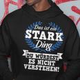 Das Ist Ein Stark Ding Du Würdest Es Nicht Understand Kapuzenpullover Lustige Geschenke