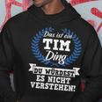 Das Ist Ein Tim Ding Du Würdest Es Nicht Understand Kapuzenpullover Lustige Geschenke