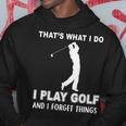 Das Ist Es Was Ich Golf Spiele Und Ichergiss Dinge Kapuzenpullover Lustige Geschenke