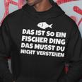 Das Ist So Ein Fischer Ding Das Musst Du Nicht Kapuzenpullover Lustige Geschenke