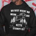 Du Bist Nicht Du Wenn Die Kette Stumpf Ist Holz Kapuzenpullover Lustige Geschenke