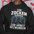 Gamer Zocker Zum Zocken Geboren Zur Arbeit Gezwungen Kapuzenpullover Lustige Geschenke