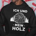 Ich Und Mein Holz Feuerholz Holzfäller Wald Ich Und Mein Holz Kapuzenpullover Lustige Geschenke