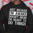 Just Because I'm Awake Lazy Morning People Hoodie Unique Gifts