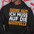 Keine Zeit Ich Muss Auf Die Baus Kapuzenpullover Lustige Geschenke