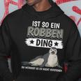 Robben Seehund Sachen Ist So Ein Robben Ding Seal Kapuzenpullover Lustige Geschenke