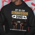 Straußeogel Sachen Ist So Ein Strauss Ding Ostrich S Kapuzenpullover Lustige Geschenke