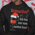 Weihnachten Ich Bin Nur Zum Saufen Hier Witziges Wein Kapuzenpullover Lustige Geschenke