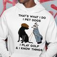 Das Ist Was Ich Mache Ich Pet Dogs Ich Spiele Golf Und Ich Weiß Dinge Kapuzenpullover Lustige Geschenke