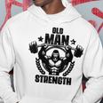 Old Man Strength Weightlift Workouts Gym Quotes Gym Fitness Hoodie Unique Gifts