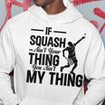 Wenn Squash Nicht Dein Ding Ist Bist Du Nicht Mein Ding Squash Sport Kapuzenpullover Lustige Geschenke