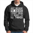 Just Because I'm Awake Lazy Morning People Hoodie