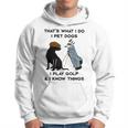 Das Ist Was Ich Mache Ich Pet Dogs Ich Spiele Golf Und Ich Weiß Dinge Kapuzenpullover