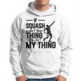 Wenn Squash Nicht Dein Ding Ist Bist Du Nicht Mein Ding Squash Sport Kapuzenpullover