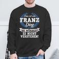 Damen Das Ist Ein Franz Ding Du Würdest Es Nichterstehen Mit-Ausschnitt Sweatshirt Geschenke für alte Männer